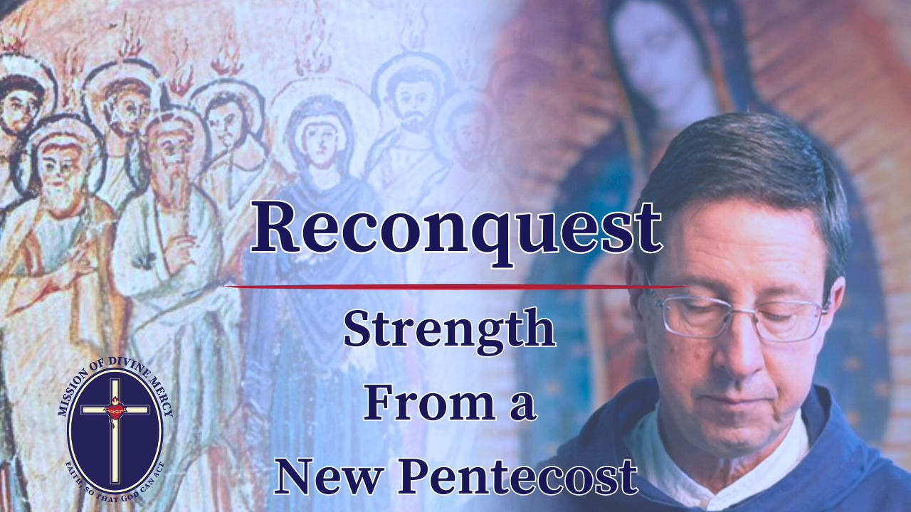 2024-05-21 Reconquest - Strength From a New Pentecost | Mission of Divine Mercy