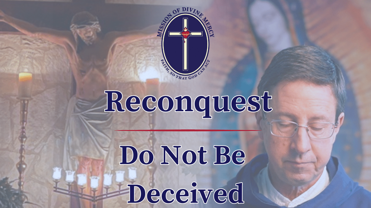 2024-06-13 Reconquest - Do Not Be Deceived | Mission of Divine Mercy